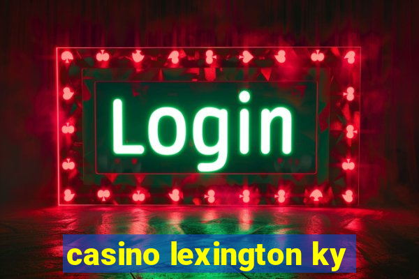 casino lexington ky