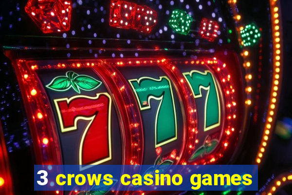 3 crows casino games