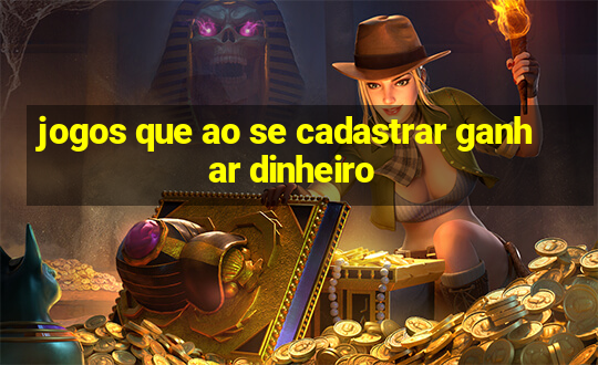 jogos que ao se cadastrar ganhar dinheiro