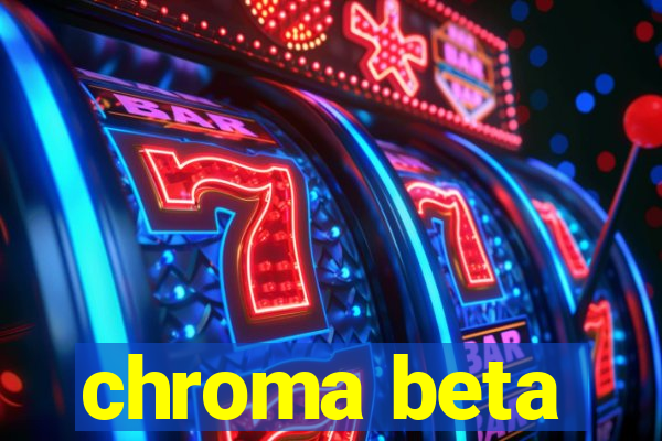 chroma beta