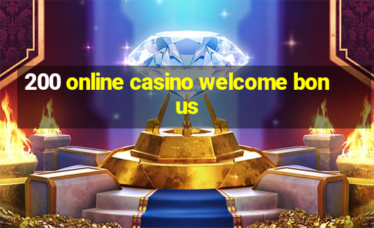 200 online casino welcome bonus