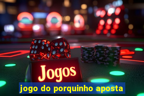 jogo do porquinho aposta