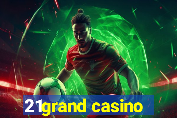 21grand casino