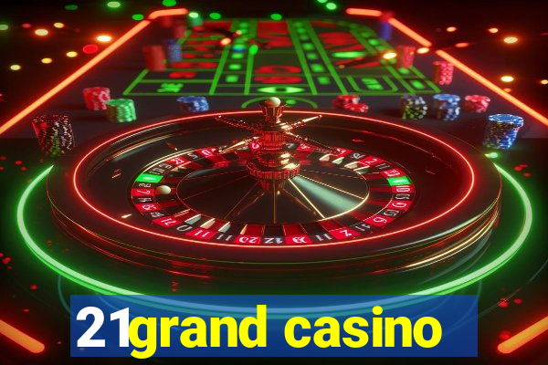 21grand casino