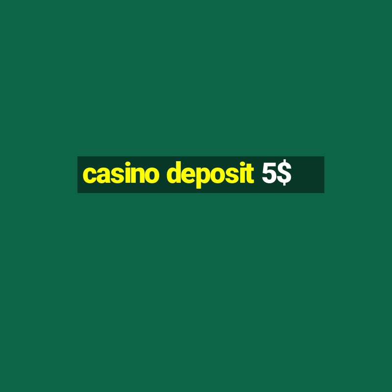 casino deposit 5$