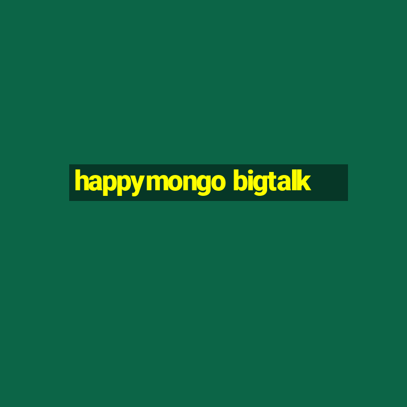 happymongo bigtalk