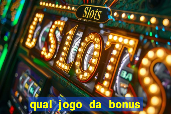 qual jogo da bonus de boas vindas