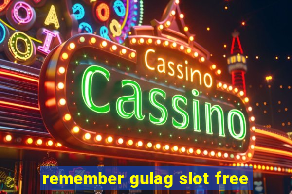 remember gulag slot free