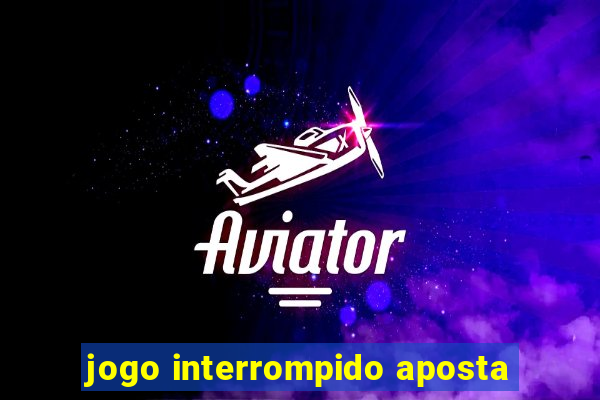 jogo interrompido aposta