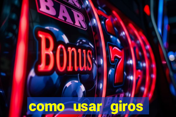 como usar giros grátis bet365