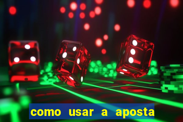 como usar a aposta gratis na betano