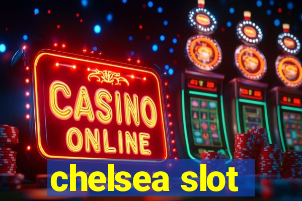 chelsea slot