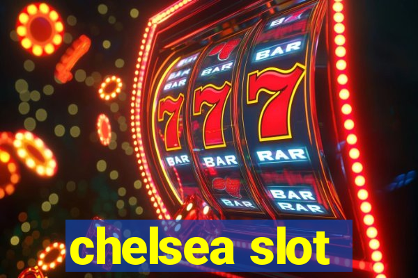 chelsea slot