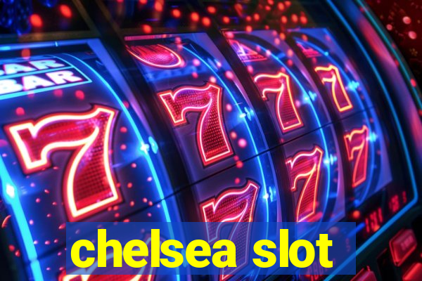 chelsea slot