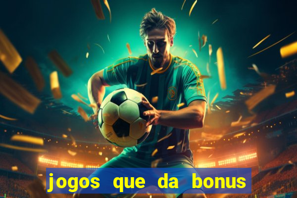 jogos que da bonus no cadastro