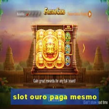 slot ouro paga mesmo