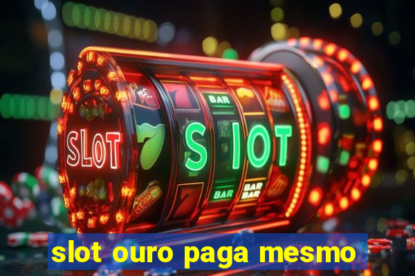 slot ouro paga mesmo