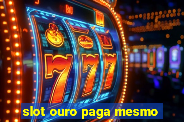 slot ouro paga mesmo