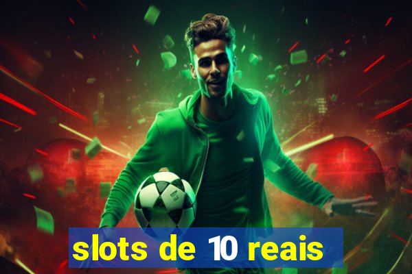 slots de 10 reais