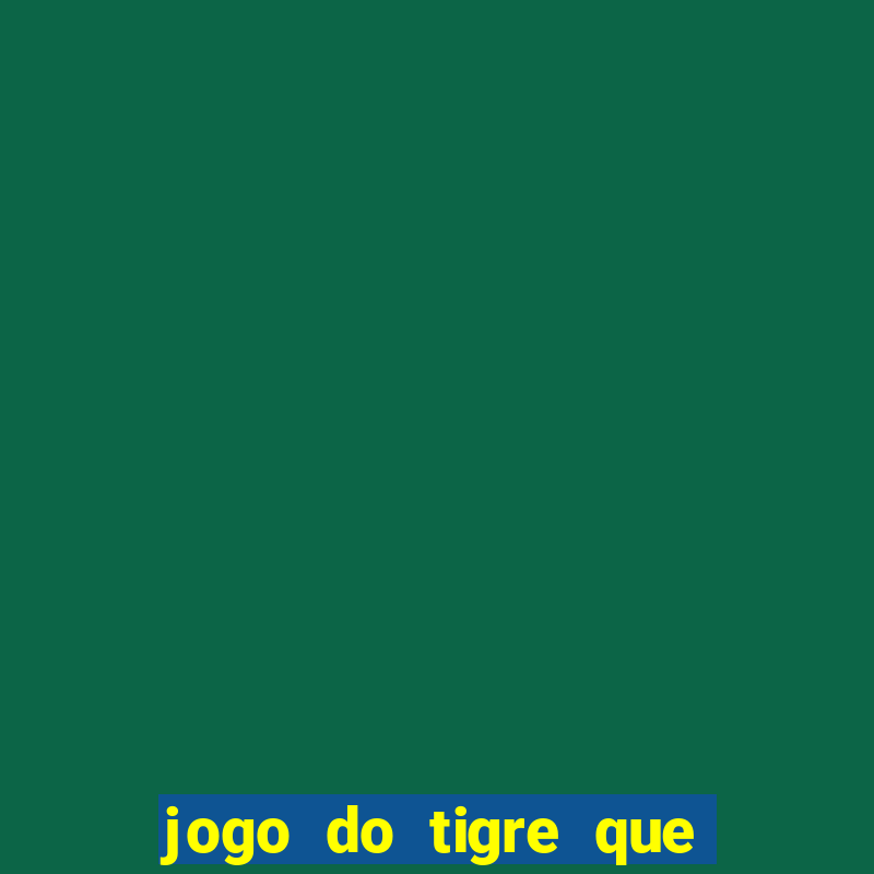 jogo do tigre que tá pagando