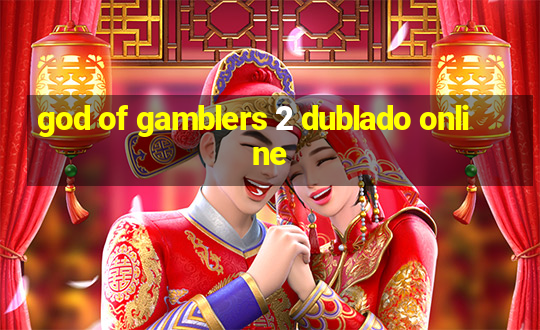 god of gamblers 2 dublado online