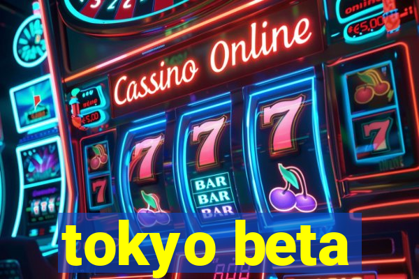 tokyo beta