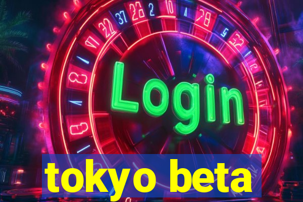 tokyo beta