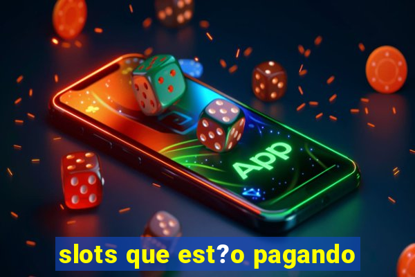 slots que est?o pagando