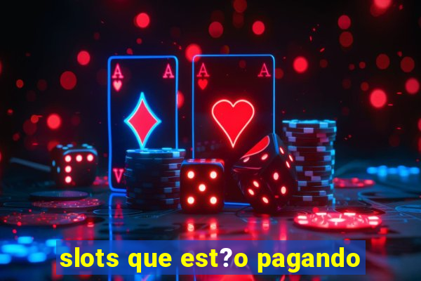 slots que est?o pagando