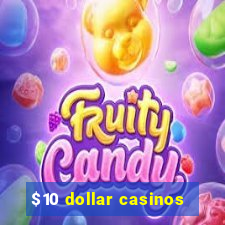 $10 dollar casinos