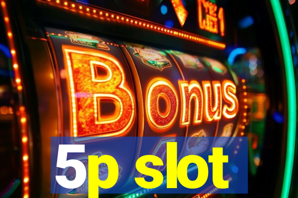 5p slot