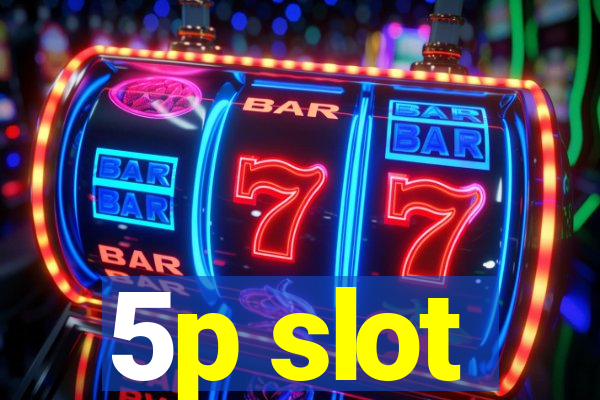 5p slot