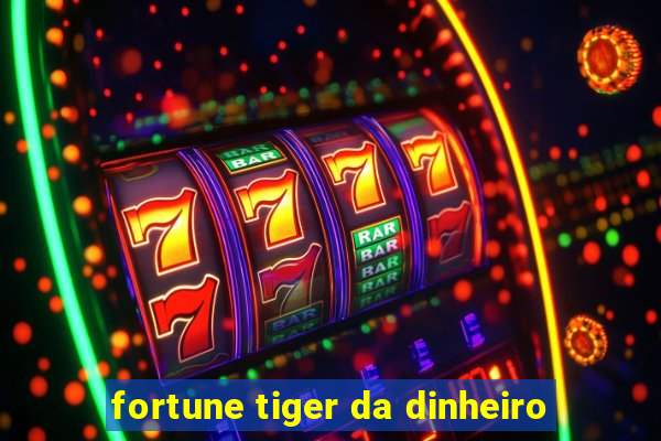 fortune tiger da dinheiro