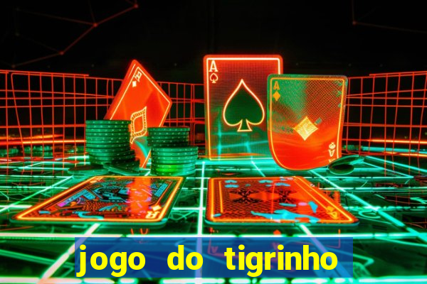 jogo do tigrinho com bonus de cadastro