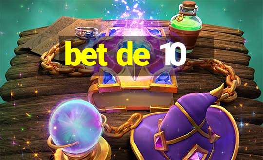 bet de 10