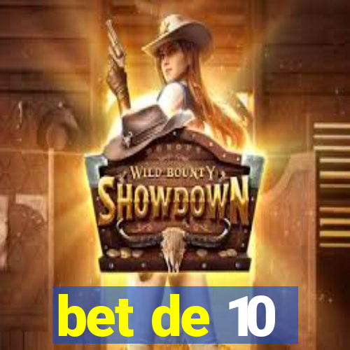 bet de 10