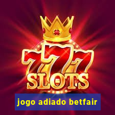 jogo adiado betfair