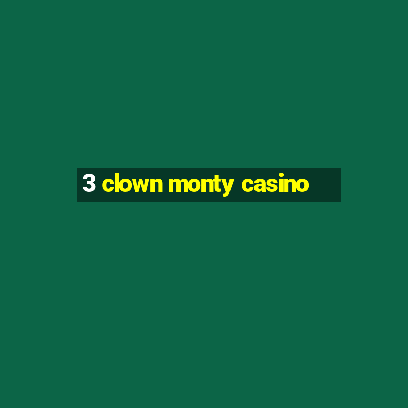 3 clown monty casino