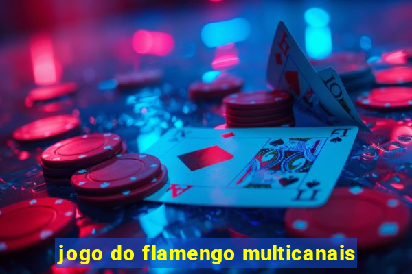 jogo do flamengo multicanais