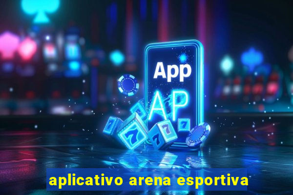 aplicativo arena esportiva