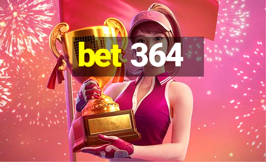 bet 364