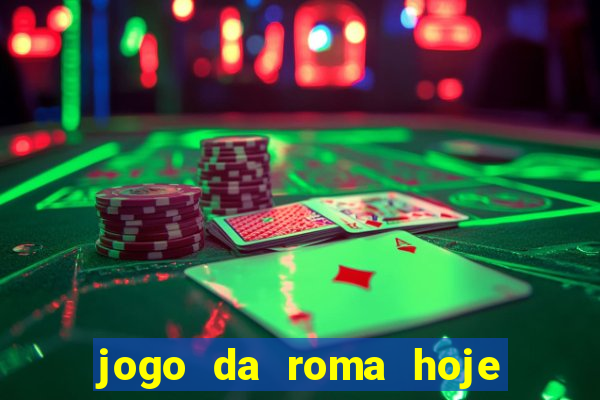 jogo da roma hoje onde assistir