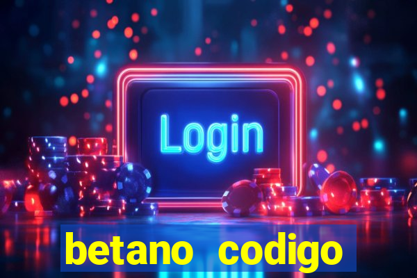 betano codigo promocional casino