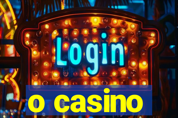 o casino