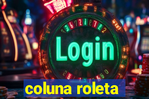 coluna roleta