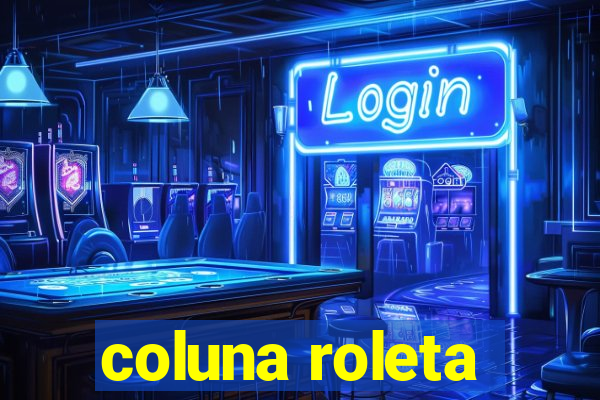 coluna roleta