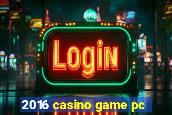 2016 casino game pc