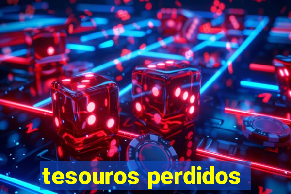 tesouros perdidos