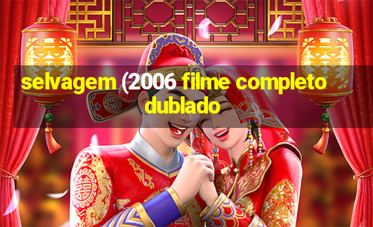 selvagem (2006 filme completo dublado