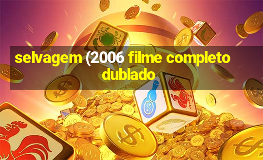 selvagem (2006 filme completo dublado